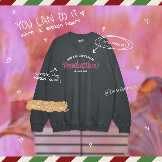i cry a lot but i'm so productive · embroidered crewneck